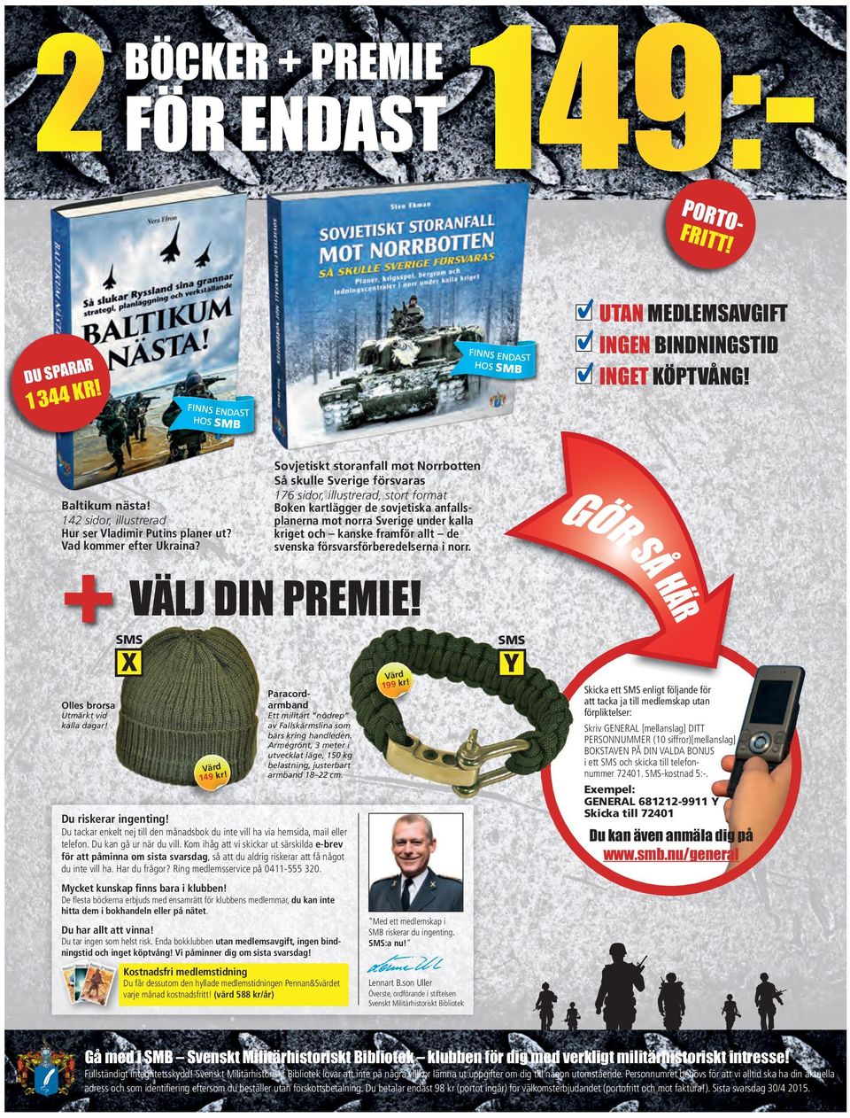 Du tackar enkelt nej till den månadsbok du inte vill ha via hemsida, mail eller telefon. Du kan gå ur när du vill.