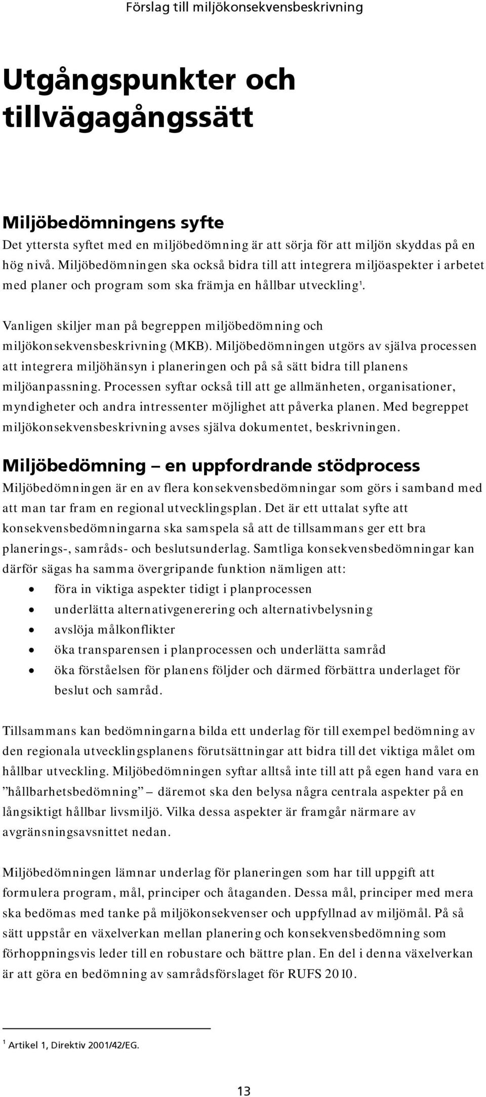 Vanligen skiljer man på begreppen miljöbedömning och miljökonsekvensbeskrivning (MKB).