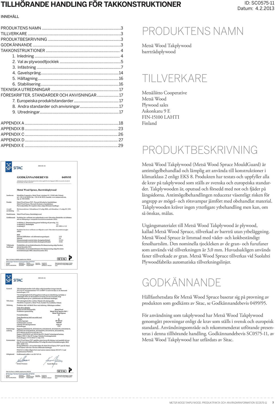 Andra standarder och anvisningar... 17 9. Utredningar... 17 APPENDIX A...18 APPENDIX B... 3 APPENDIX C... 6 APPENDIX D... 7 APPENDIX E.