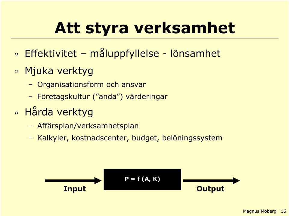 värderingar» Hårda verktyg Affärsplan/verksamhetsplan Kalkyler,