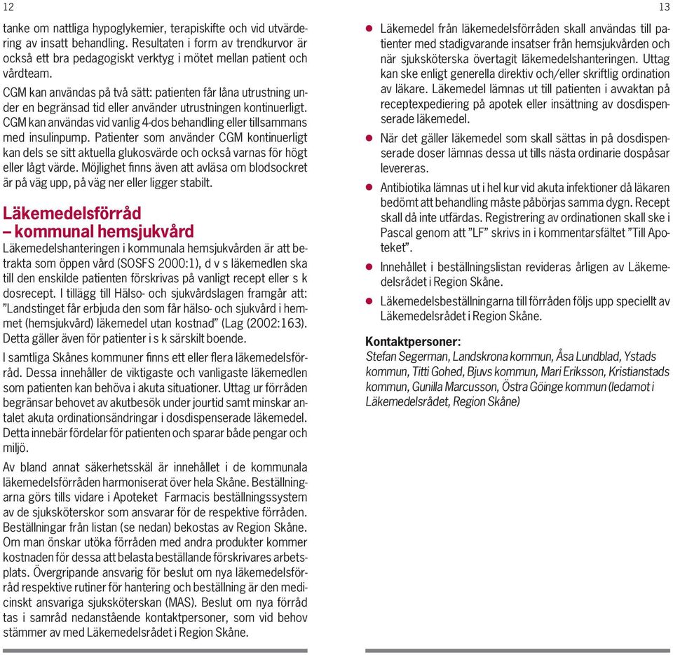 CGM kan användas vid vanlig 4-dos behandling eller tillsammans med insulinpump.