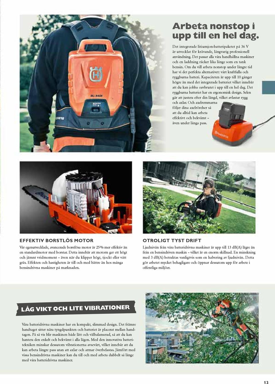 Om du vill arbeta nonstop under längre tid har vi det perfekta alternativet: vårt kraftfulla och ryggburna batteri.