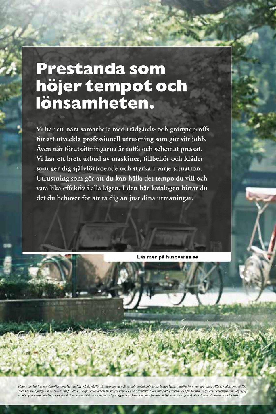 Utrustning som gör att du kan hålla det tempo du vill och vara lika effektiv i alla lägen. I den här katalogen hittar du det du behöver för att ta dig an just dina utmaningar. Läs mer på husqvarna.