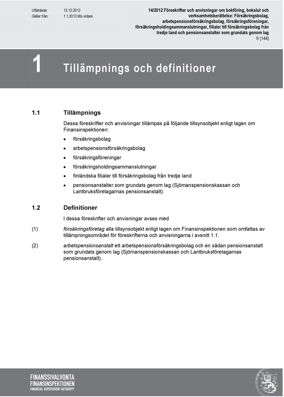 försäkringsholdingsammanslutningar finländska filialer till försäkringsbolag från tredje land pensionsanstalter som grundats genom lag (Sjömanspensionskassan och Lantbruksföretagarnas