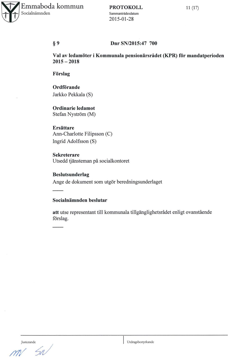 Adolfsson (S) Sekreterare Utsedd tjunsteman pa socialkontoret Bes}utsunderlag Ange de dokument som utg5r beredningsunderlaget