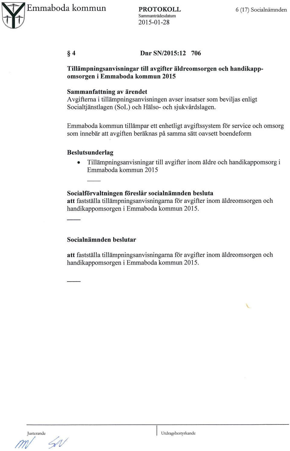 tillumpningsanvisningen avser insatser som beviljas enligt Socialtjunstlagen (SoL) och Hulso- och sjukvardslagen.