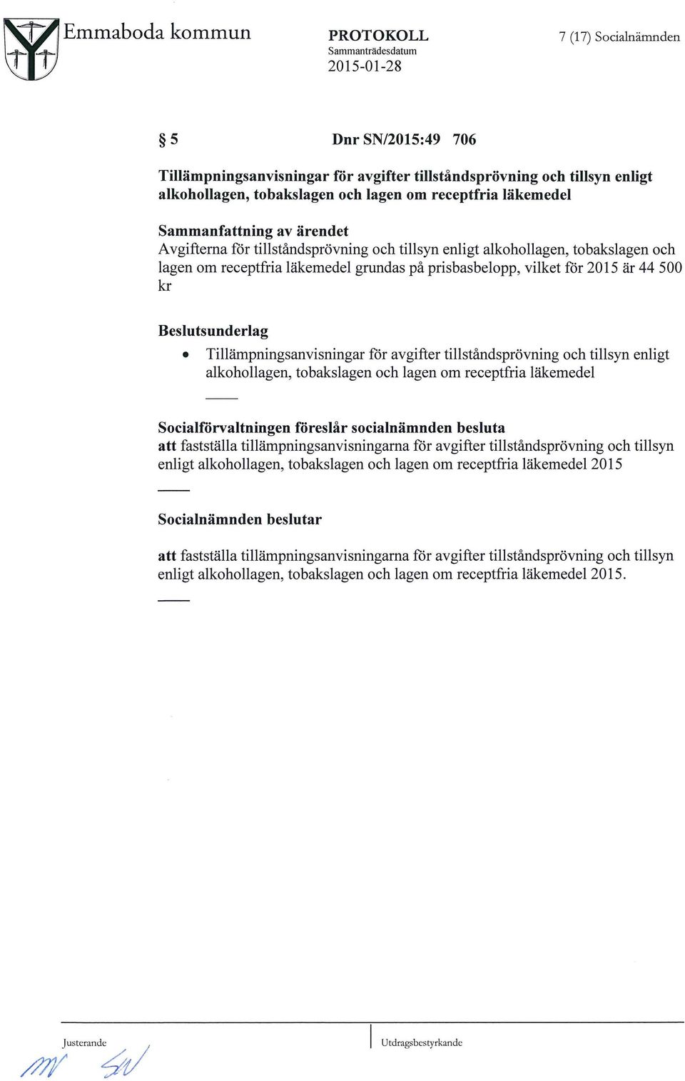 Beslutsunderlag Tillumpningsanvisningar far avgifter tillstandspr5vning och tillsyn enligt alkohollagen, tobakslagen och lagen om receptfria lukemedel Socialf5rvaltningen f5reslmr socialnmmnden