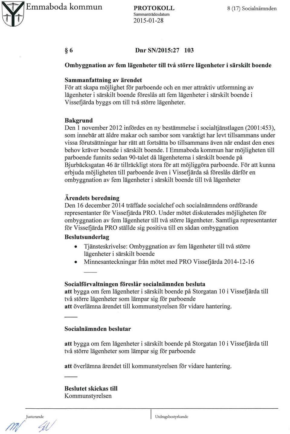 utformning av lugenheter i surskilt boende f8reslas att fern lugenheter i surskilt boende i Visse:)urda byggs om till tva st5rre lugenheter.