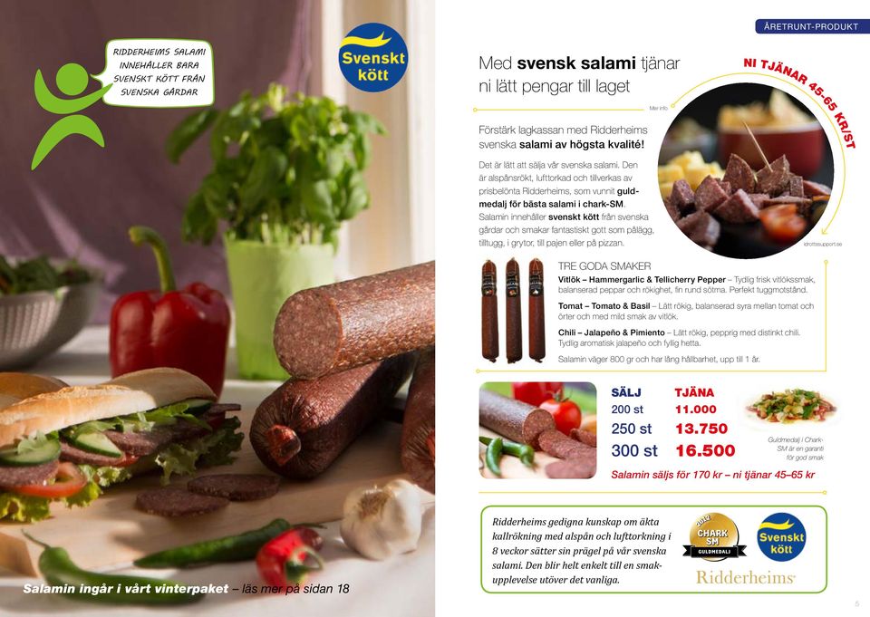Salamin innehåller svenskt kött från svenska gårdar och smakar fantastiskt gott som pålägg, tilltugg, i grytor, till pajen eller på pizzan.