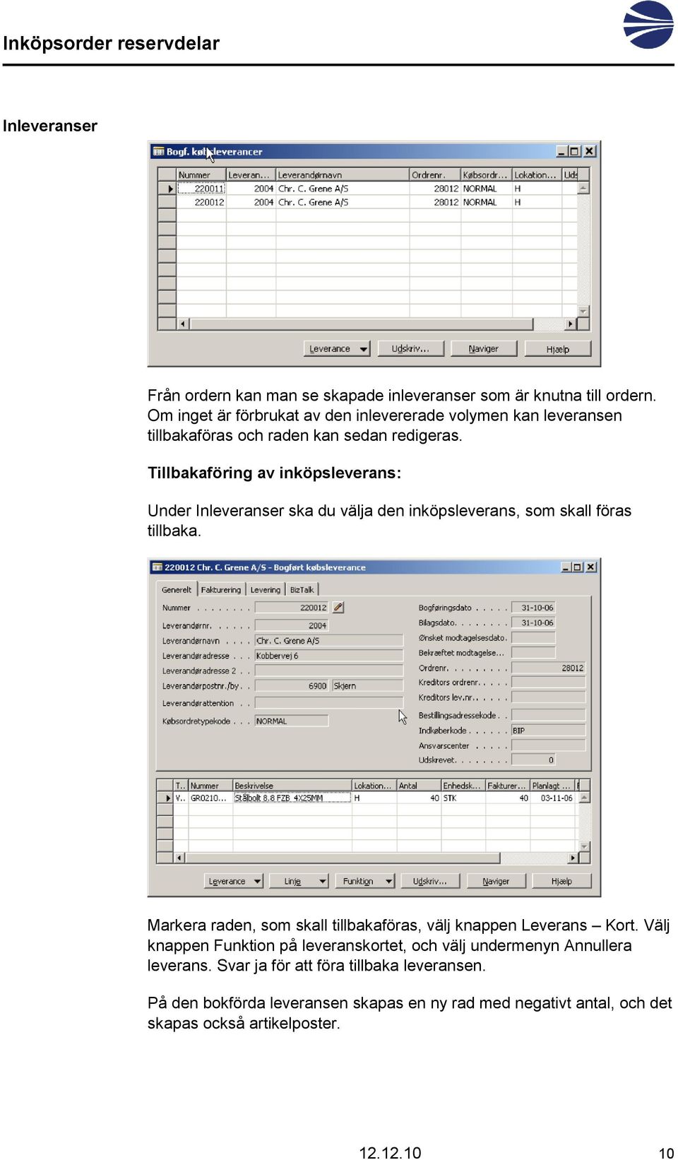 Tillbakaföring av inköpsleverans: Under Inleveranser ska du välja den inköpsleverans, som skall föras tillbaka.