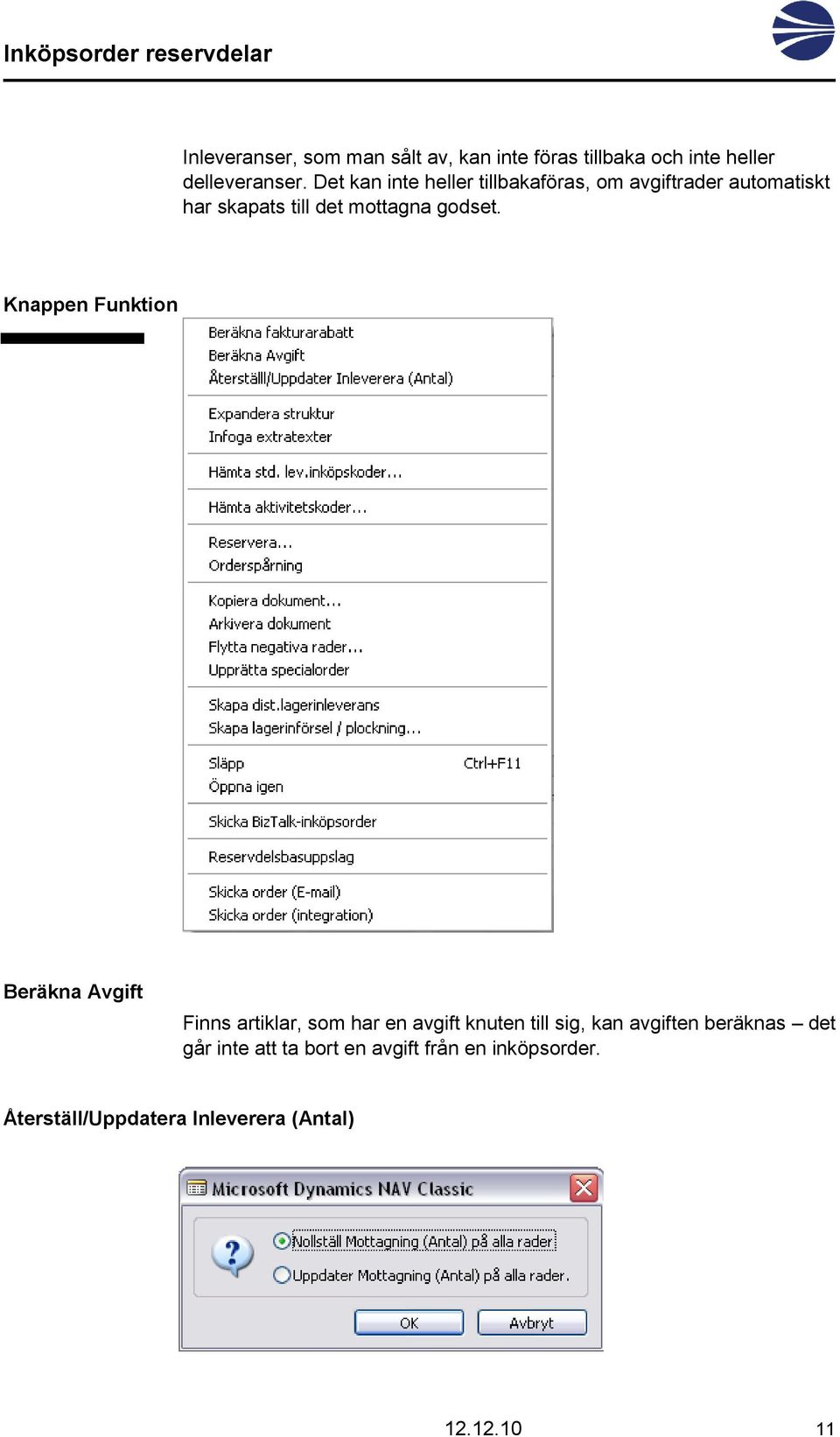 Knappen Funktion Beräkna Avgift Finns artiklar, som har en avgift knuten till sig, kan avgiften