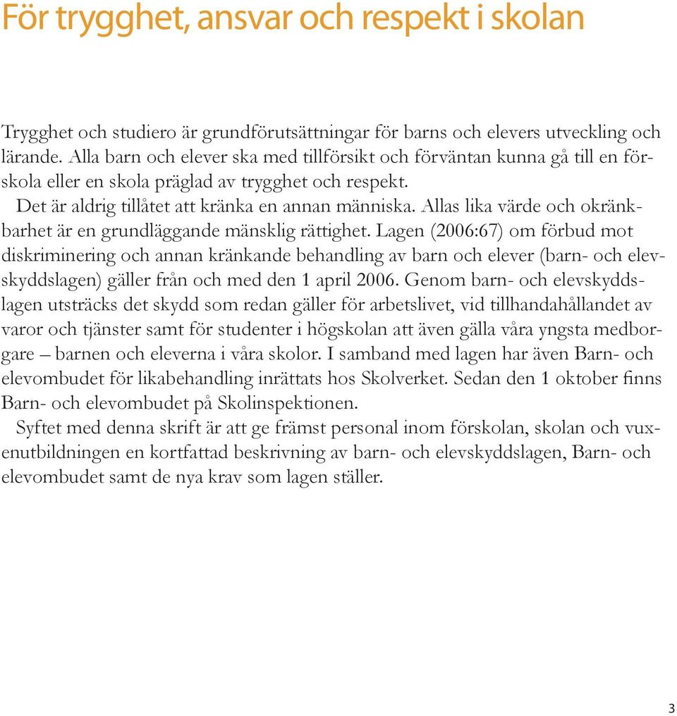 Allas lika värde och okränkbarhet är en grundläggande mänsklig rättighet.