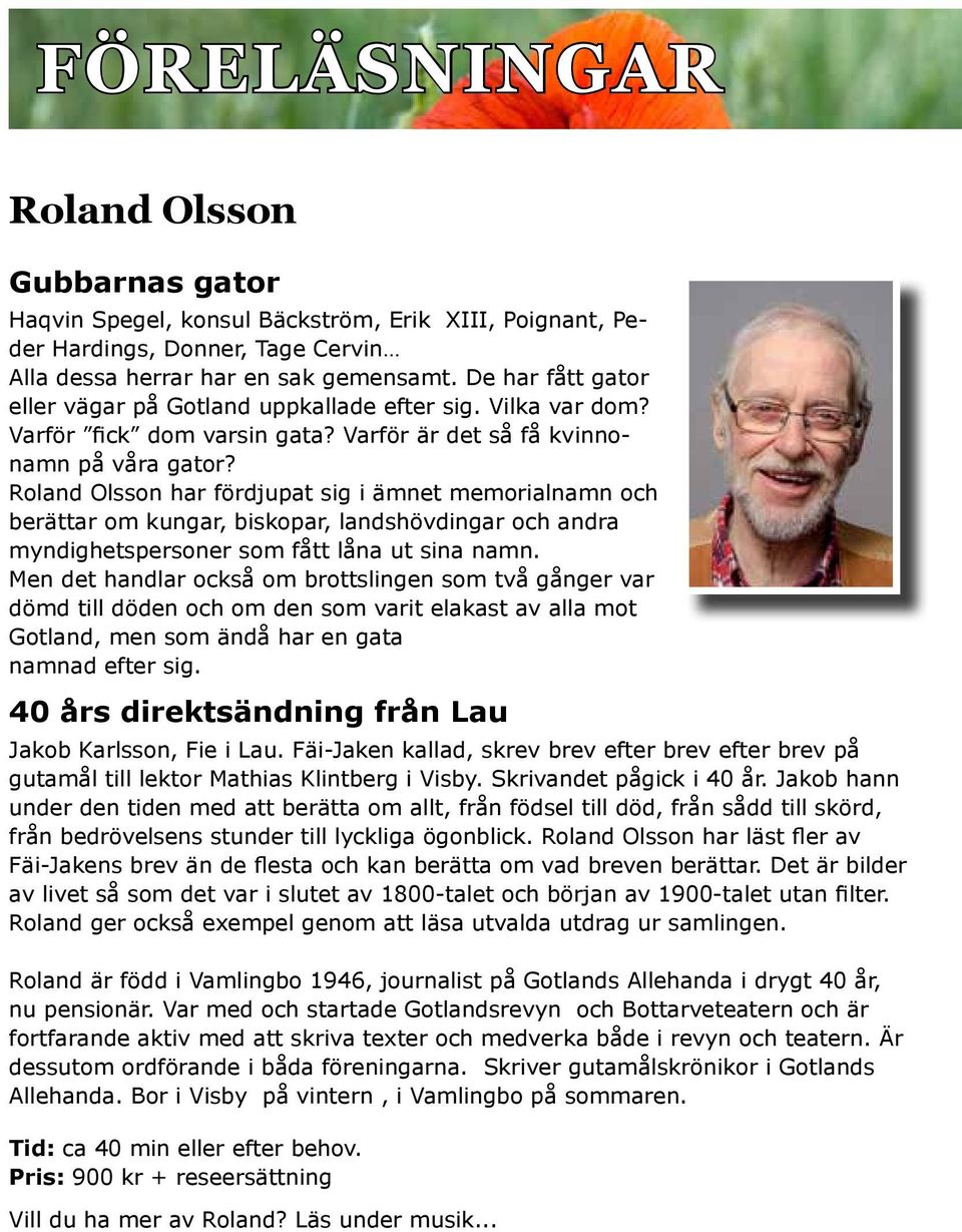 Roland Olsson har fördjupat sig i ämnet memorialnamn och berättar om kungar, biskopar, landshövdingar och andra myndighetspersoner som fått låna ut sina namn.