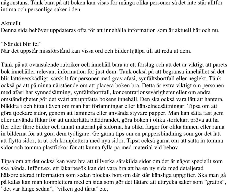 Tänk på att ovanstående rubriker och innehåll bara är ett förslag och att det är viktigt att parets bok innehåller relevant information för just dem.