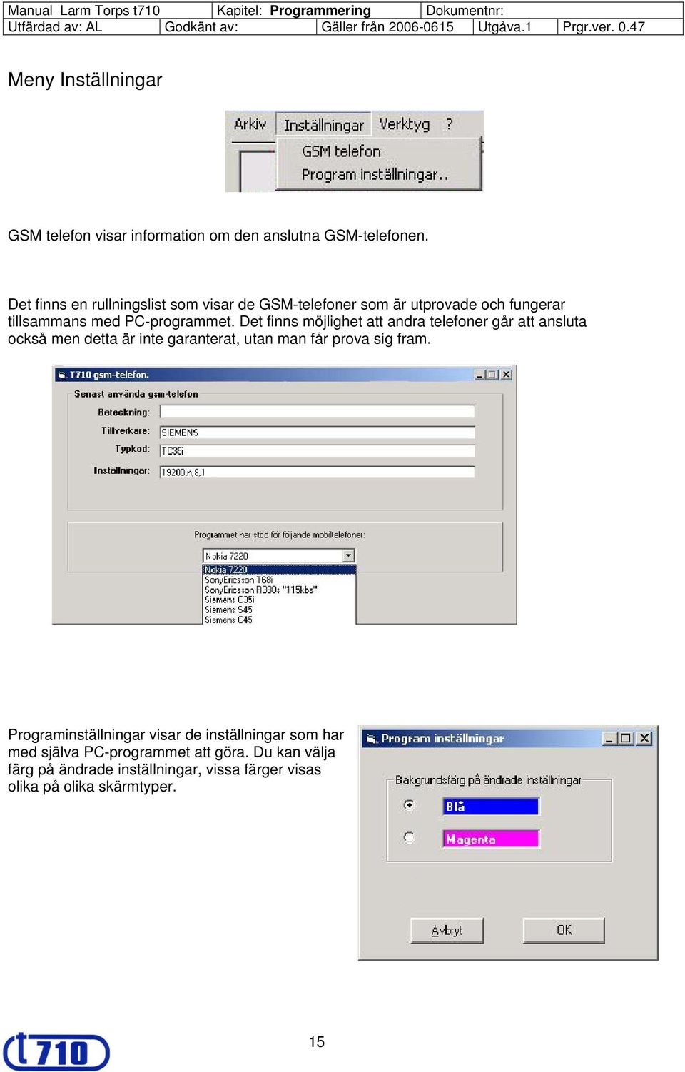 Det finns möjlighet att andra telefoner går att ansluta också men detta är inte garanterat, utan man får prova sig fram.