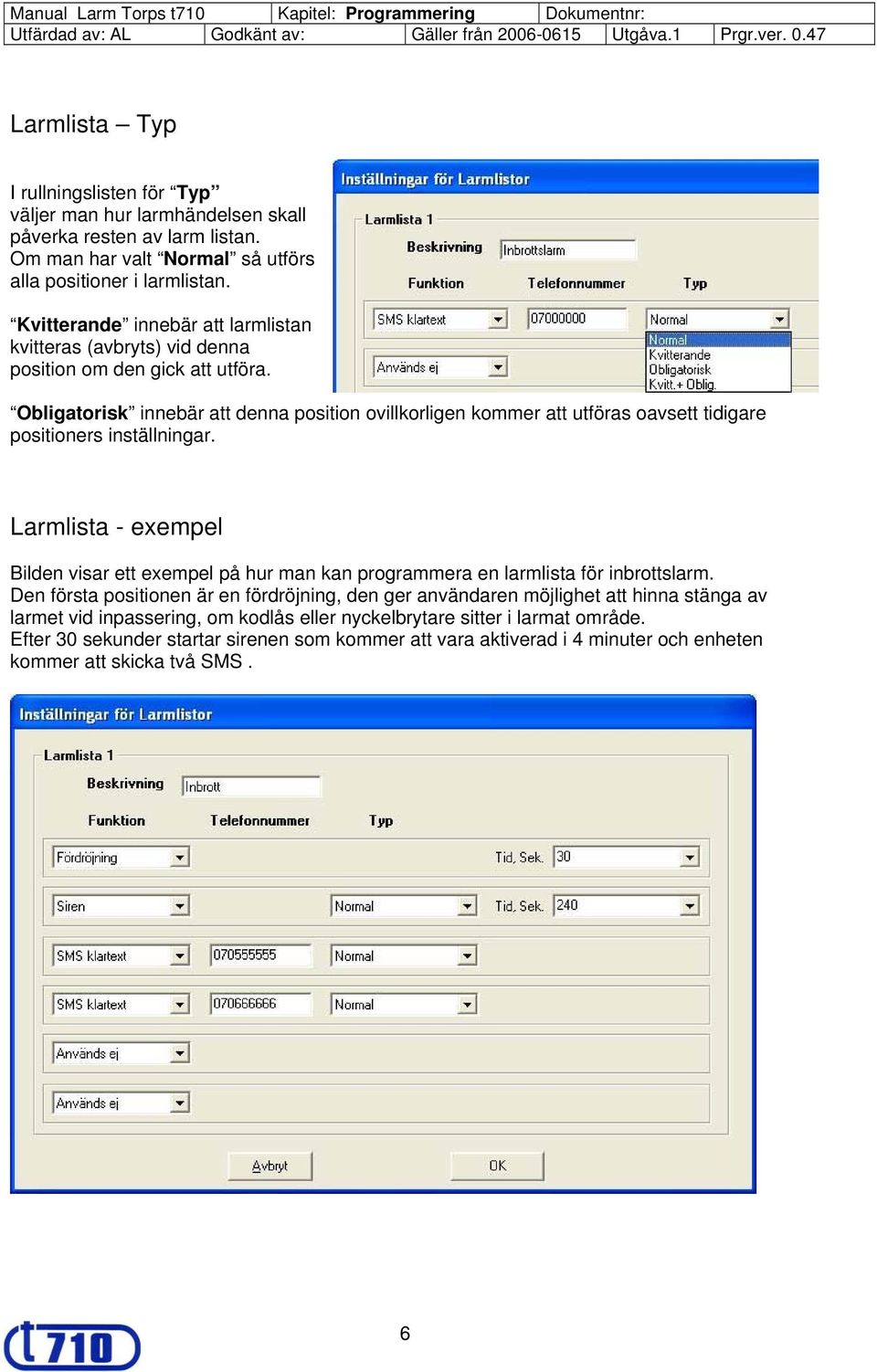 Obligatorisk innebär att denna position ovillkorligen kommer att utföras oavsett tidigare positioners inställningar.