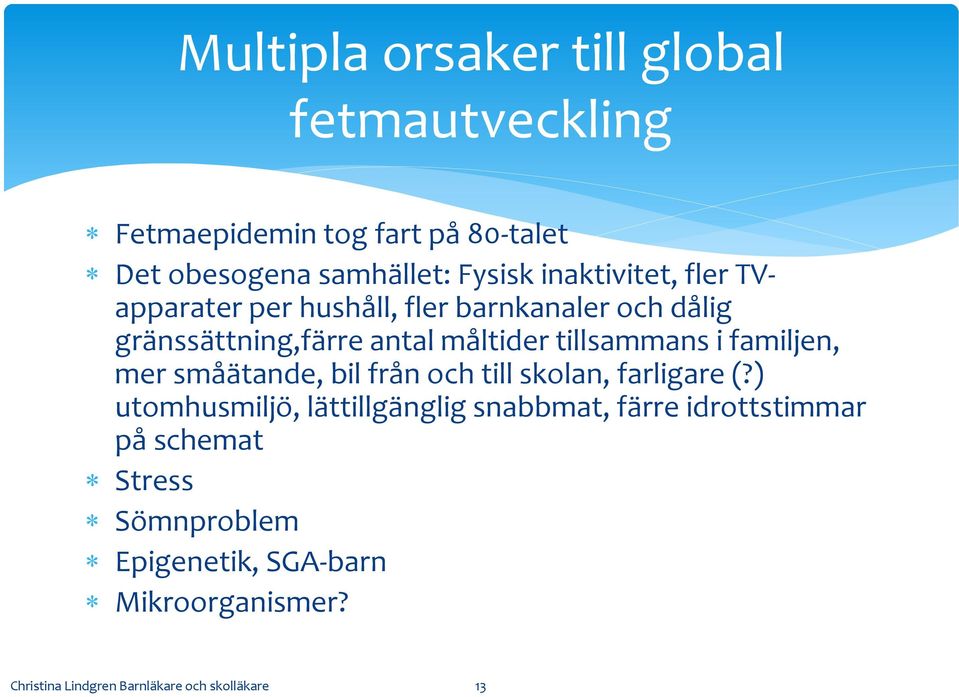 i familjen, mer småätande, bil från och till skolan, farligare (?