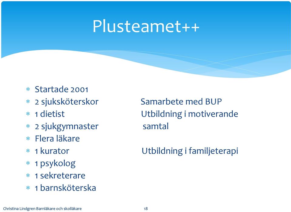 läkare 1 kurator Utbildning i familjeterapi 1 psykolog 1