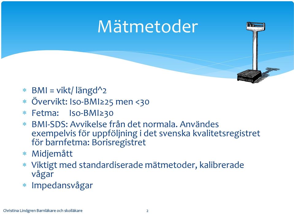 Användes exempelvis för uppföljning i det svenska kvalitetsregistret för barnfetma: