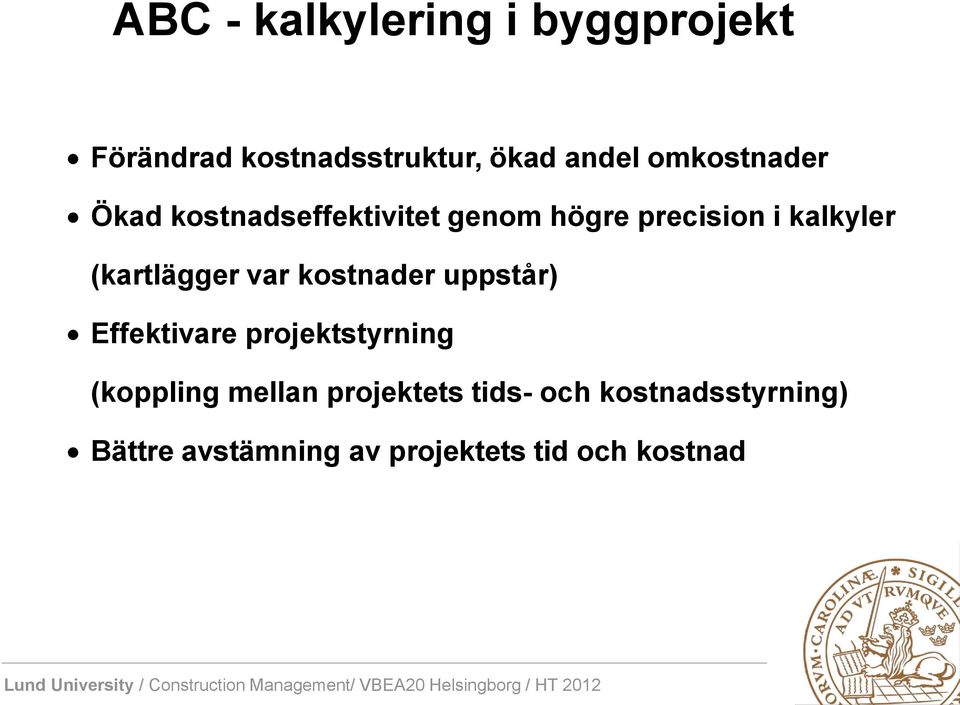 (kartlägger var kostnader uppstår) Effektivare projektstyrning (koppling