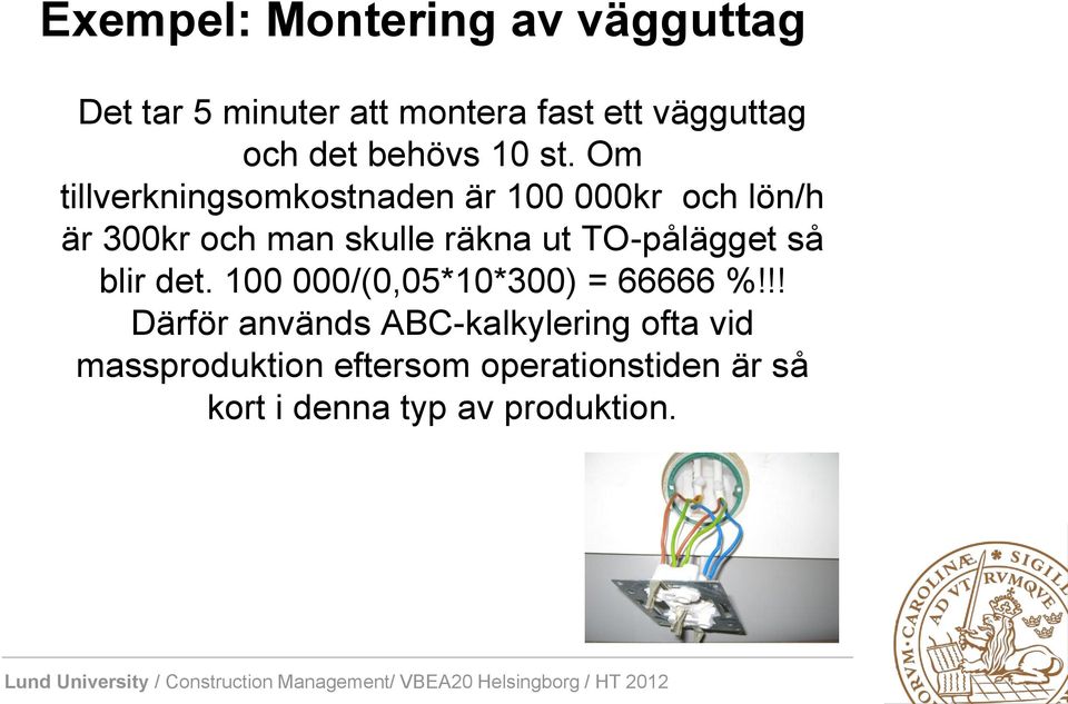 Om tillverkningsomkostnaden är 100 000kr och lön/h är 300kr och man skulle räkna ut