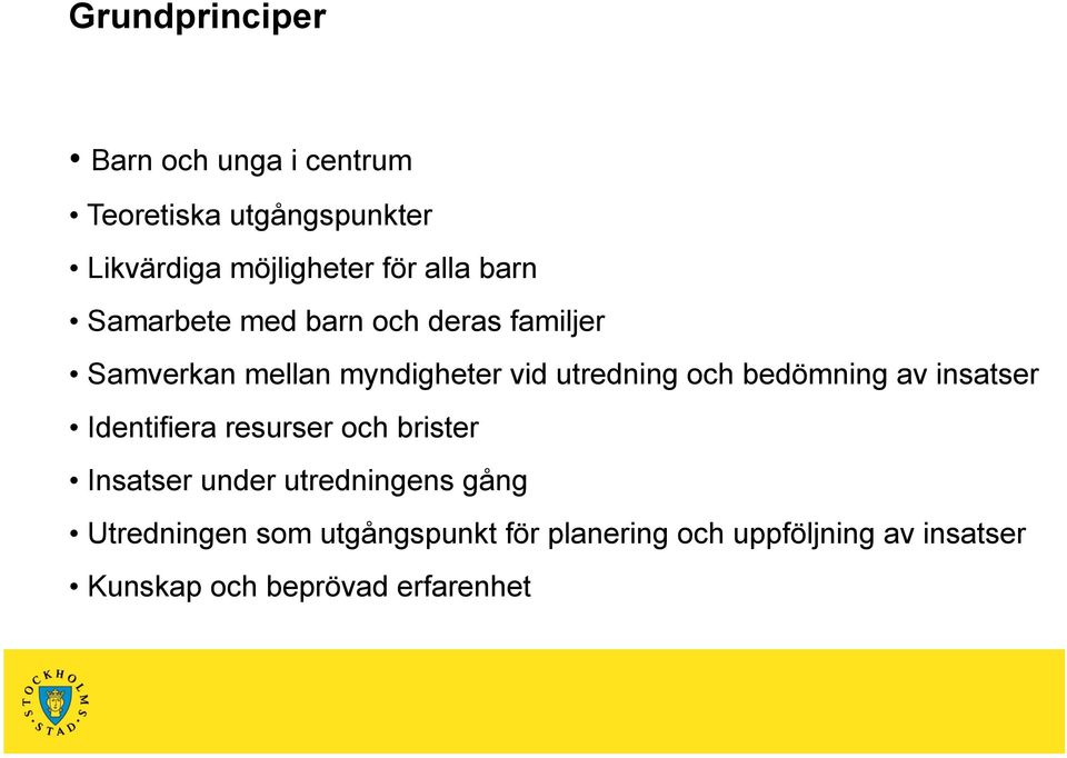 bedömning av insatser Identifiera resurser och brister Insatser under utredningens gång