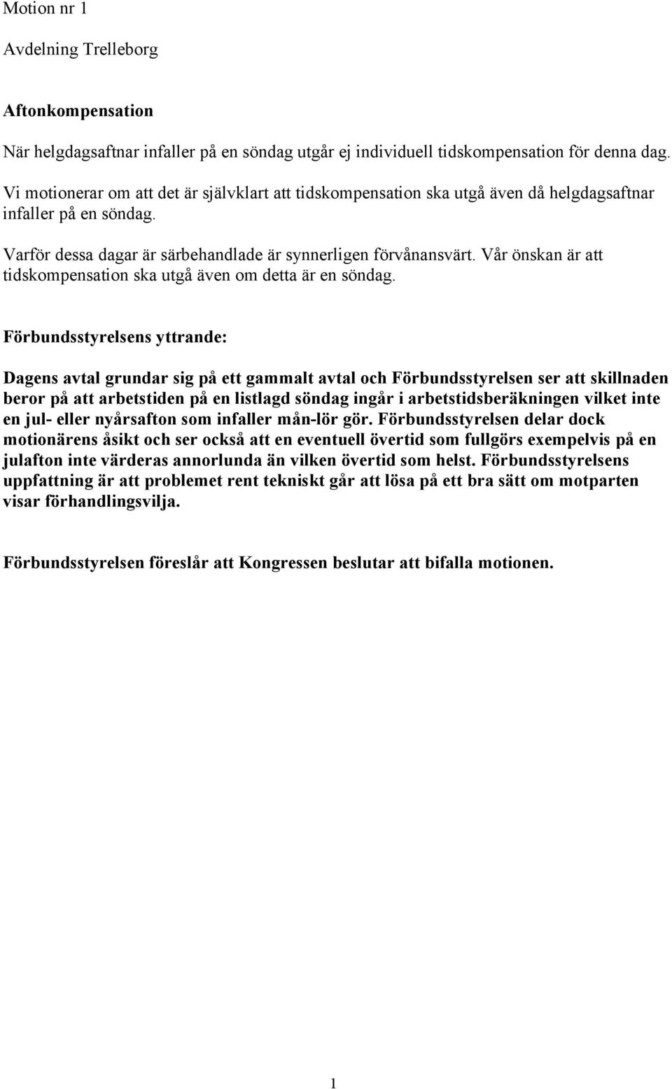 Vår önskan är att tidskompensation ska utgå även om detta är en söndag.