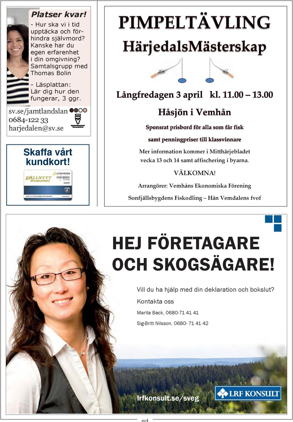 Mer information kommer i Mitthärjebladet vecka 13 och 14 samt affischering i byarna. VÄLKOMNA!