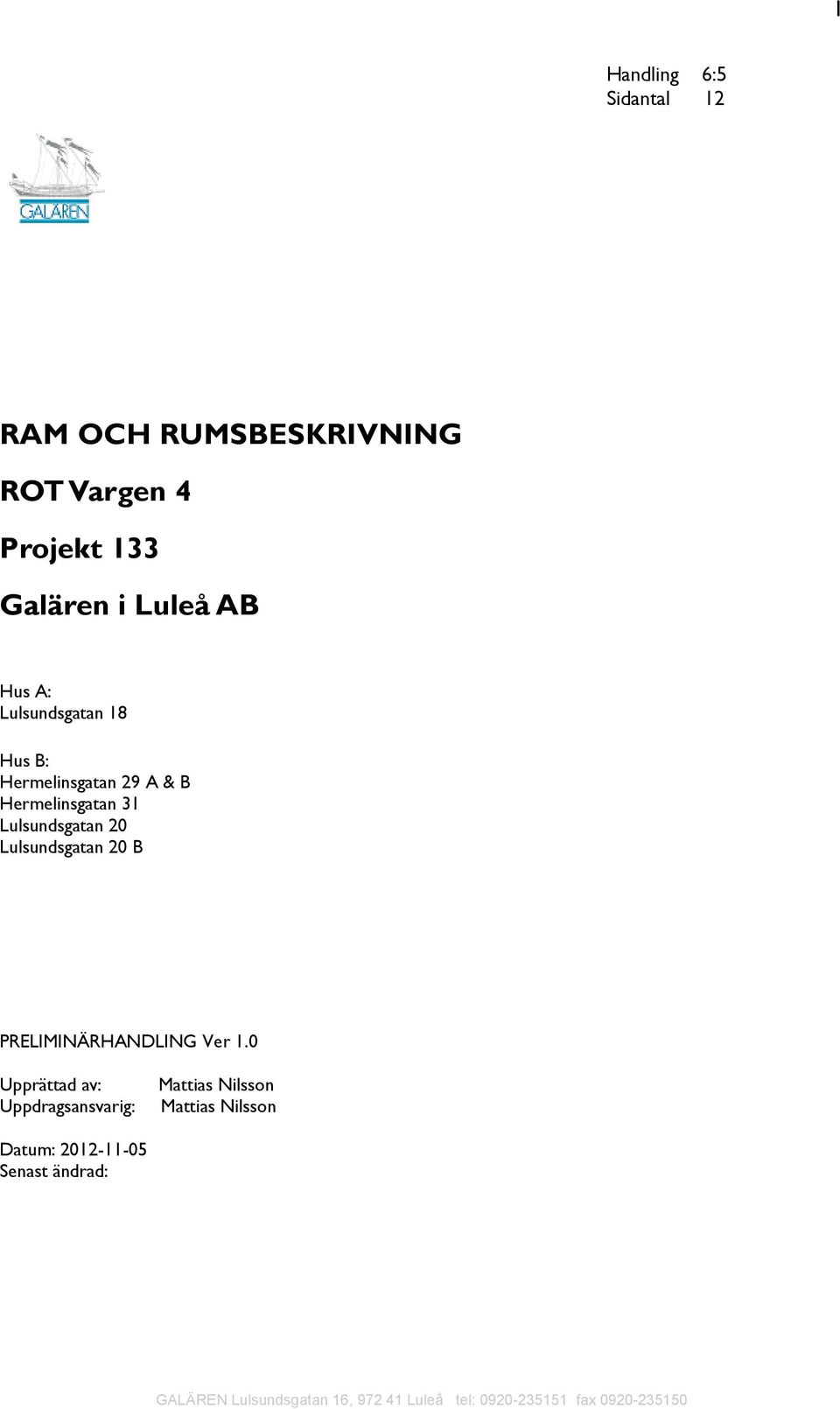 Hermelinsgatan 31 Lulsundsgatan 20 Lulsundsgatan 20 B PRELIMINÄRHANDLING Ver 1.