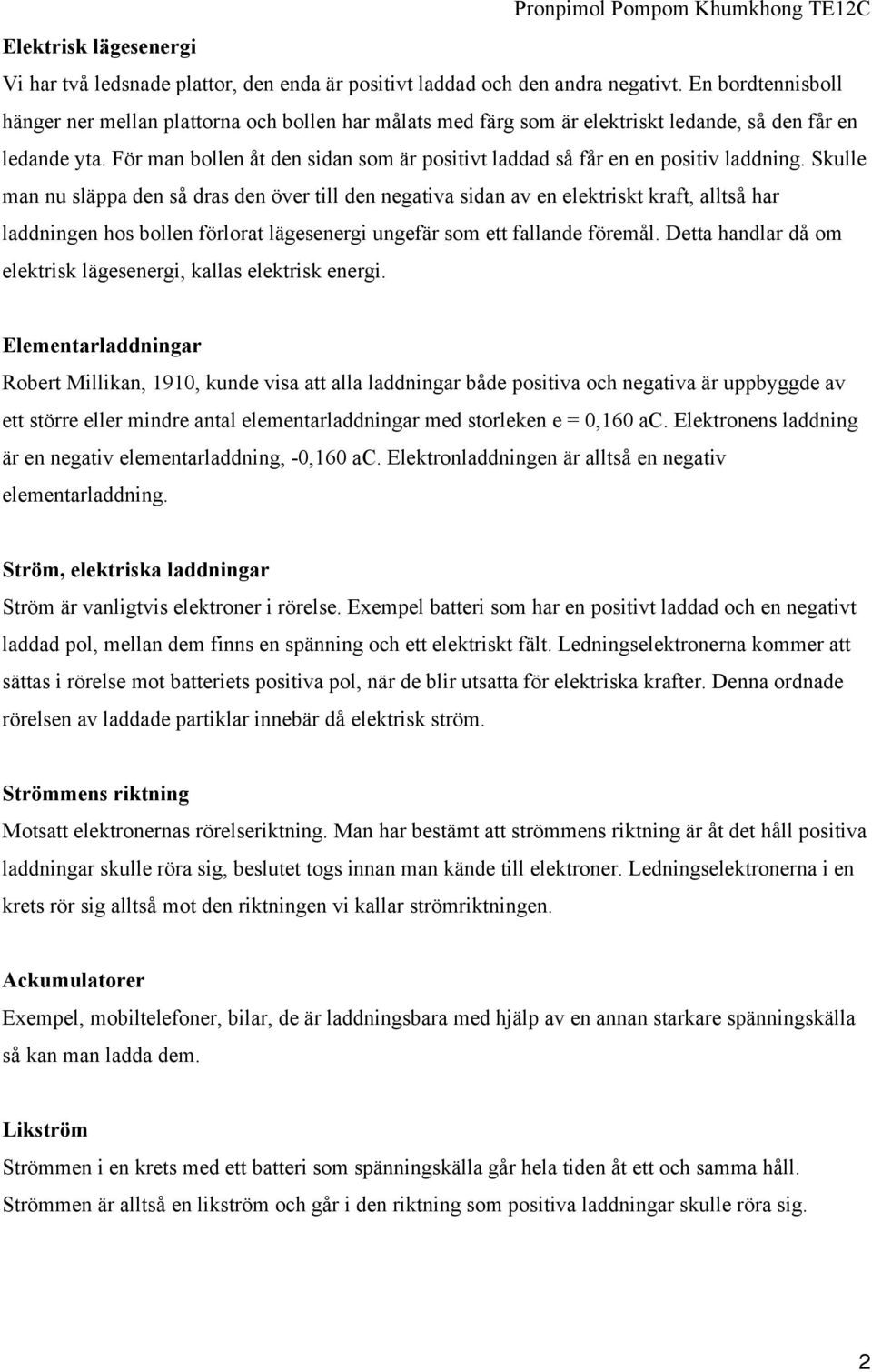 För man bollen åt den sidan som är positivt laddad så får en en positiv laddning.