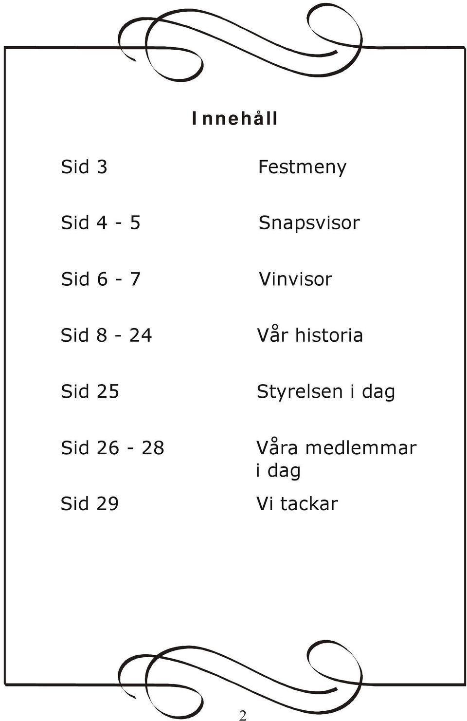 Vår historia Sid 25 Styrelsen i dag