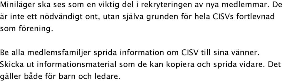 förening. Be alla medlemsfamiljer sprida information om CISV till sina vänner.