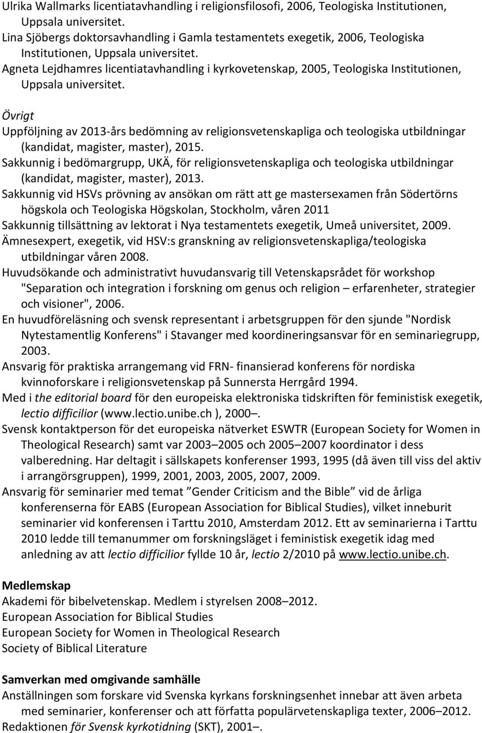 Agneta Lejdhamres licentiatavhandling i kyrkovetenskap, 2005, Teologiska Institutionen, Uppsala universitet.