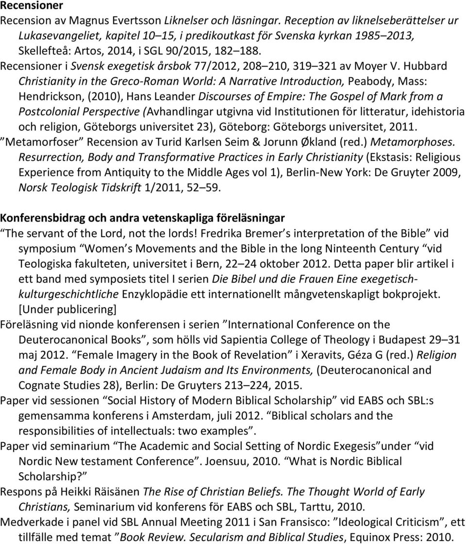 Recensioner i Svensk exegetisk årsbok 77/2012, 208 210, 319 321 av Moyer V.