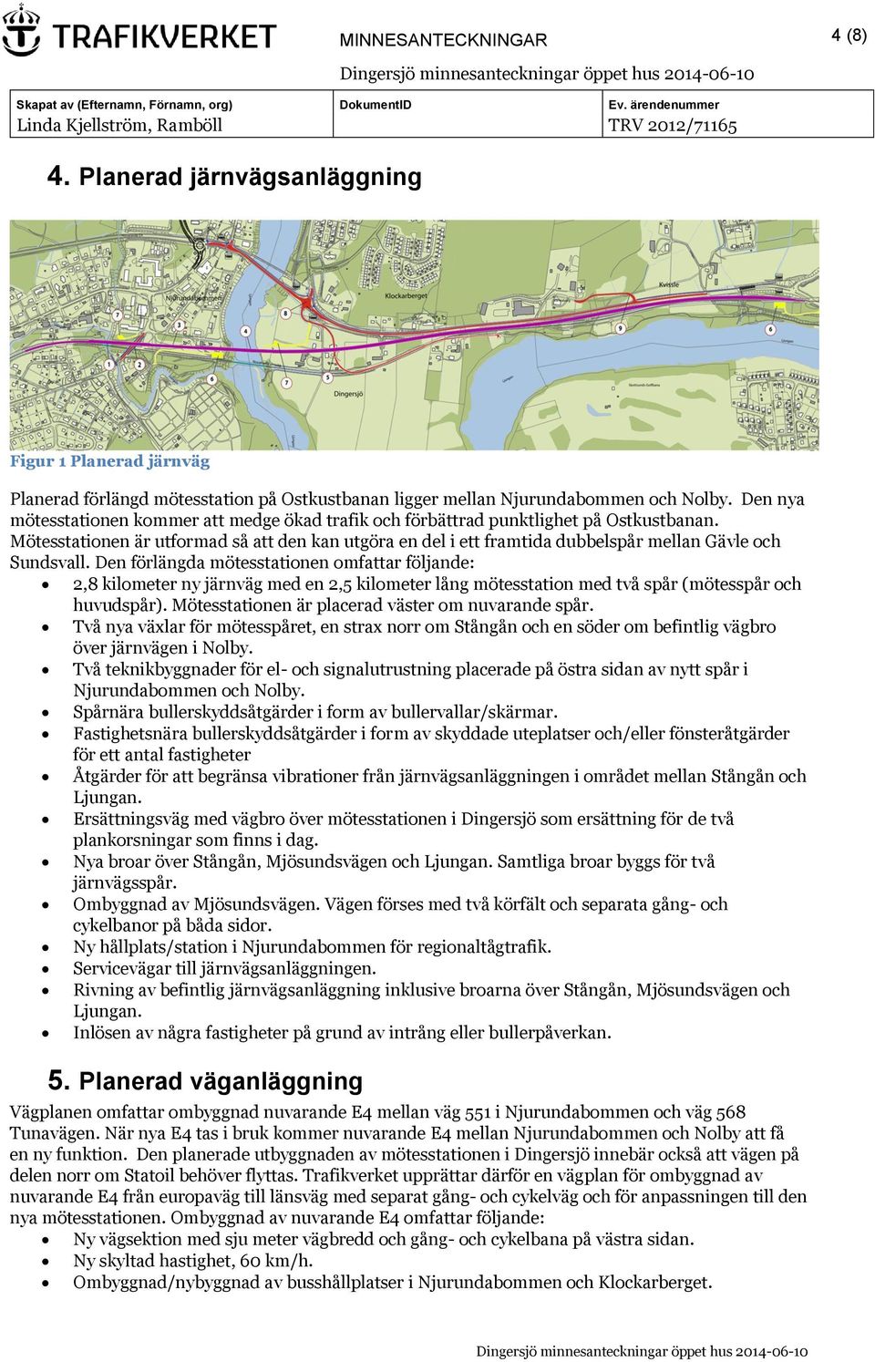 Mötesstationen är utformad så att den kan utgöra en del i ett framtida dubbelspår mellan Gävle och Sundsvall.