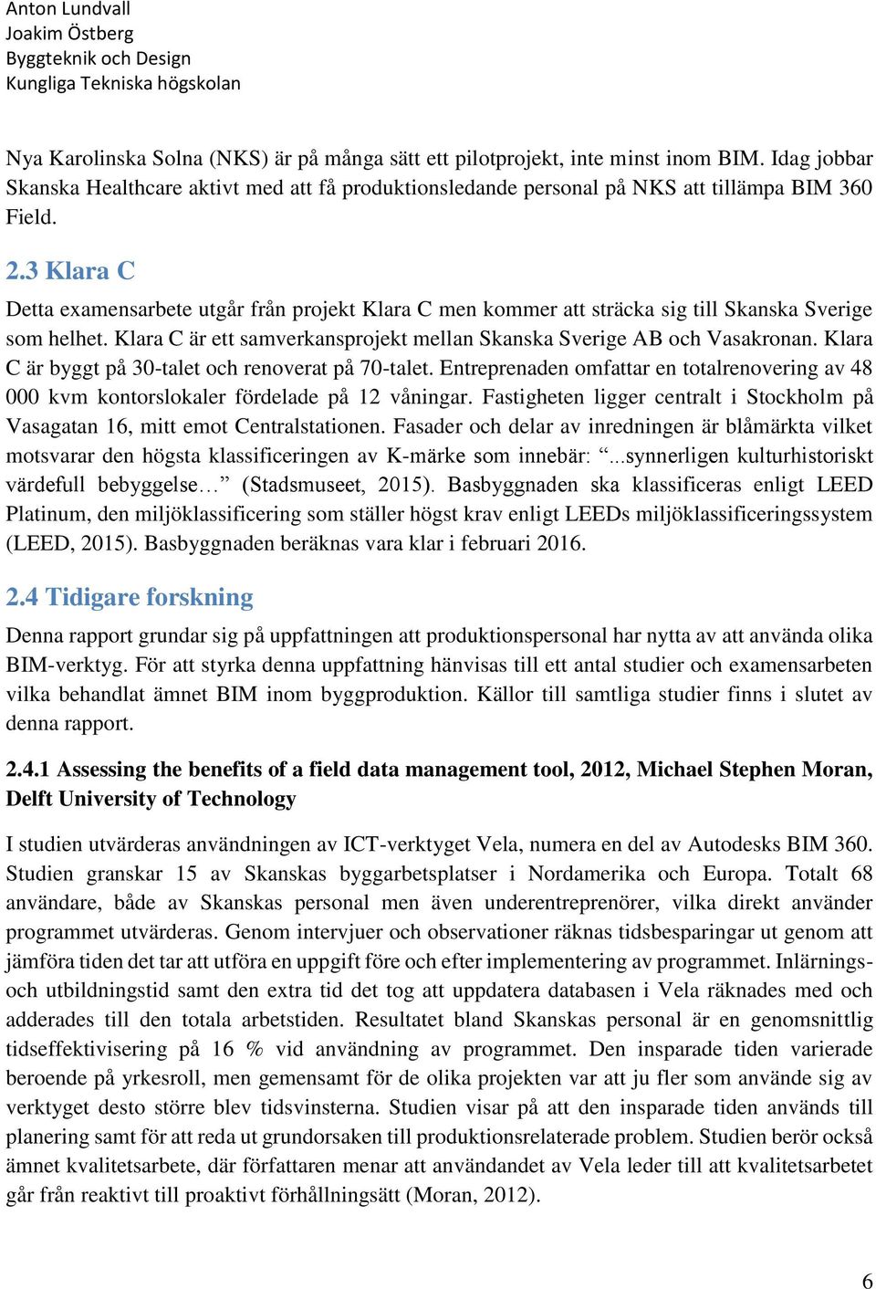 Klara C är byggt på 30-talet och renoverat på 70-talet. Entreprenaden omfattar en totalrenovering av 48 000 kvm kontorslokaler fördelade på 12 våningar.