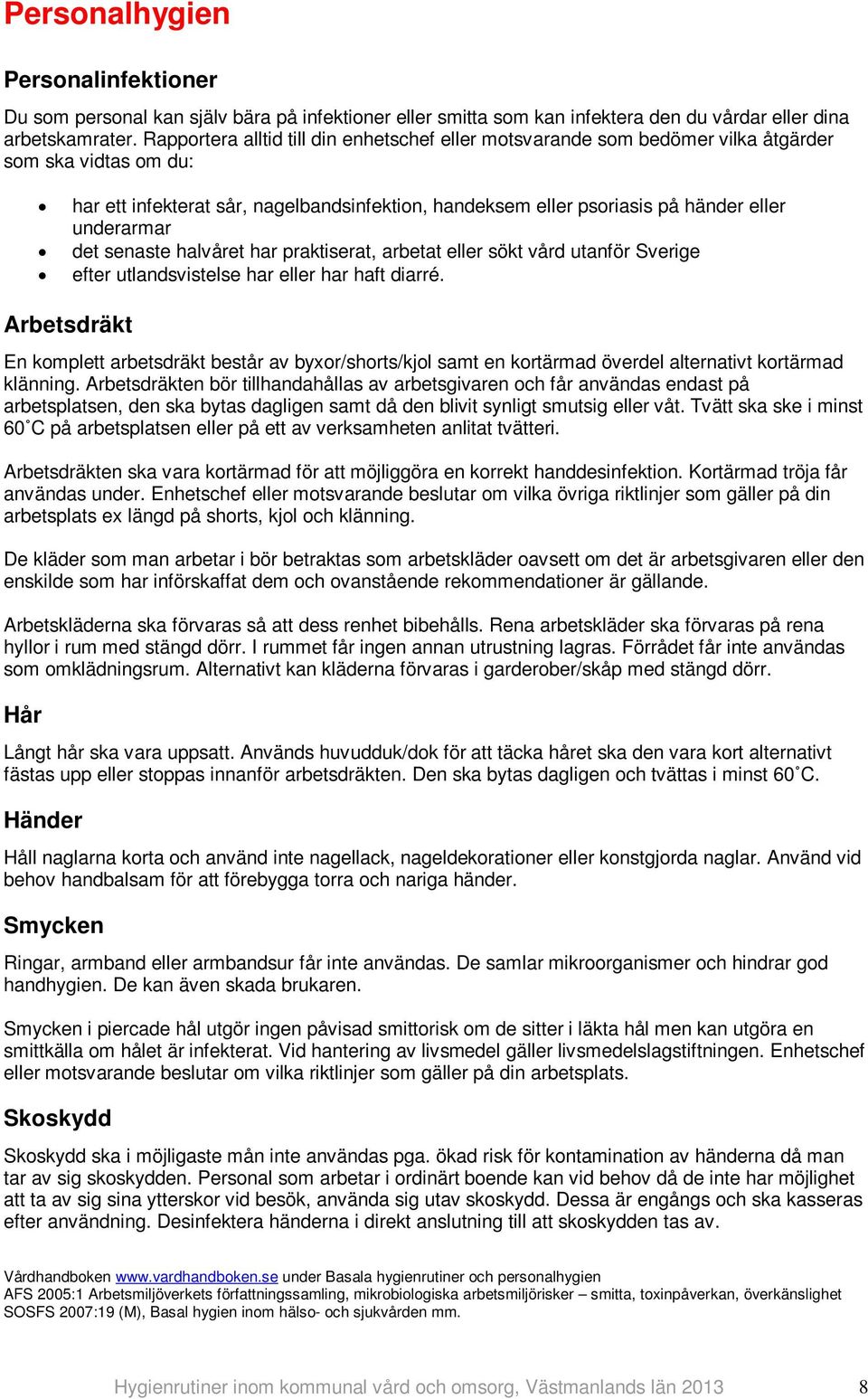 underarmar det senaste halvåret har praktiserat, arbetat eller sökt vård utanför Sverige efter utlandsvistelse har eller har haft diarré.