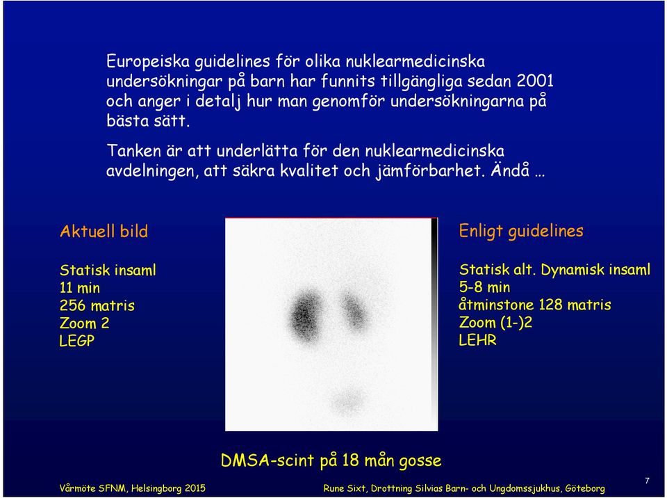 Tanken är att underlätta för den nuklearmedicinska avdelningen, att säkra kvalitet och jämförbarhet.