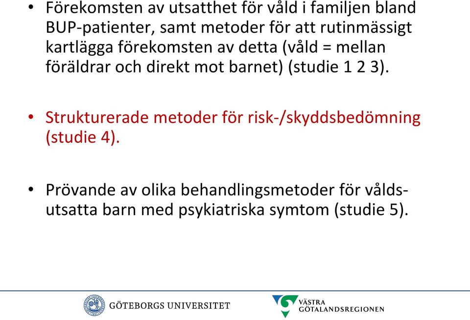 barnet) (studie 1 2 3). Strukturerade metoder för risk-/skyddsbedömning (studie 4).