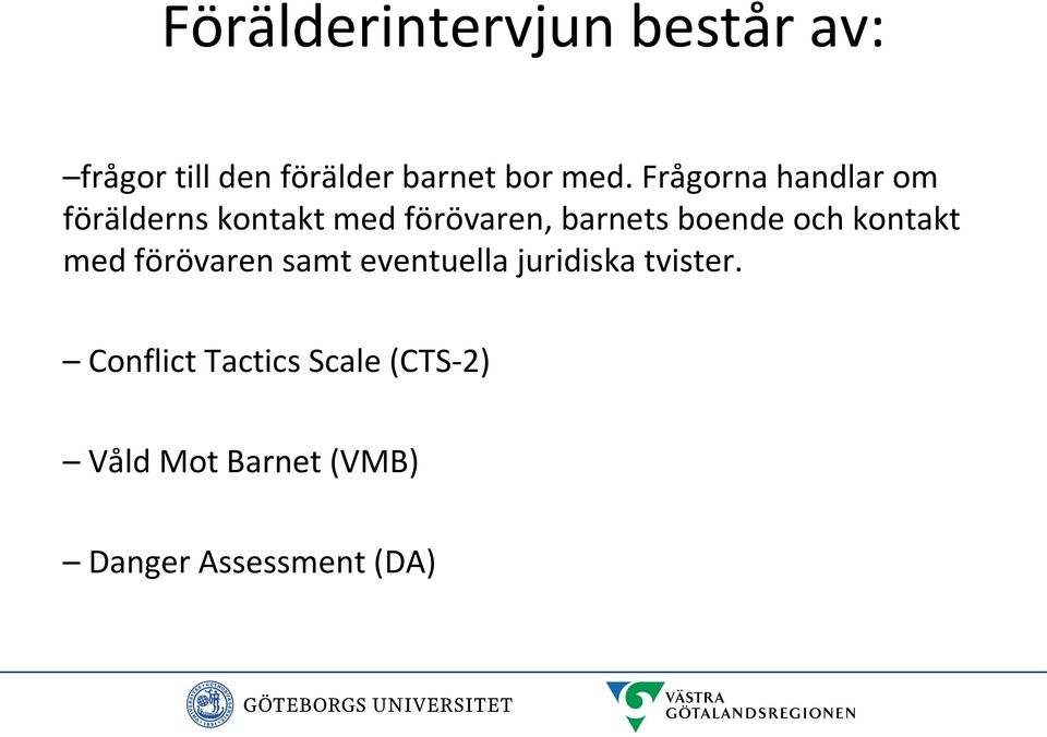 och kontakt med förövaren samt eventuella juridiska tvister.