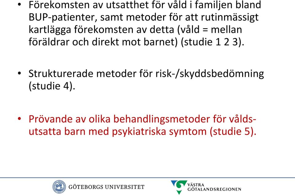 barnet) (studie 1 2 3). Strukturerade metoder för risk-/skyddsbedömning (studie 4).