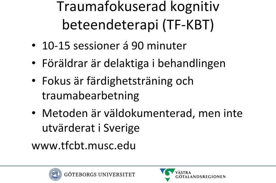 Fokus är färdighetsträning och traumabearbetning Metoden är