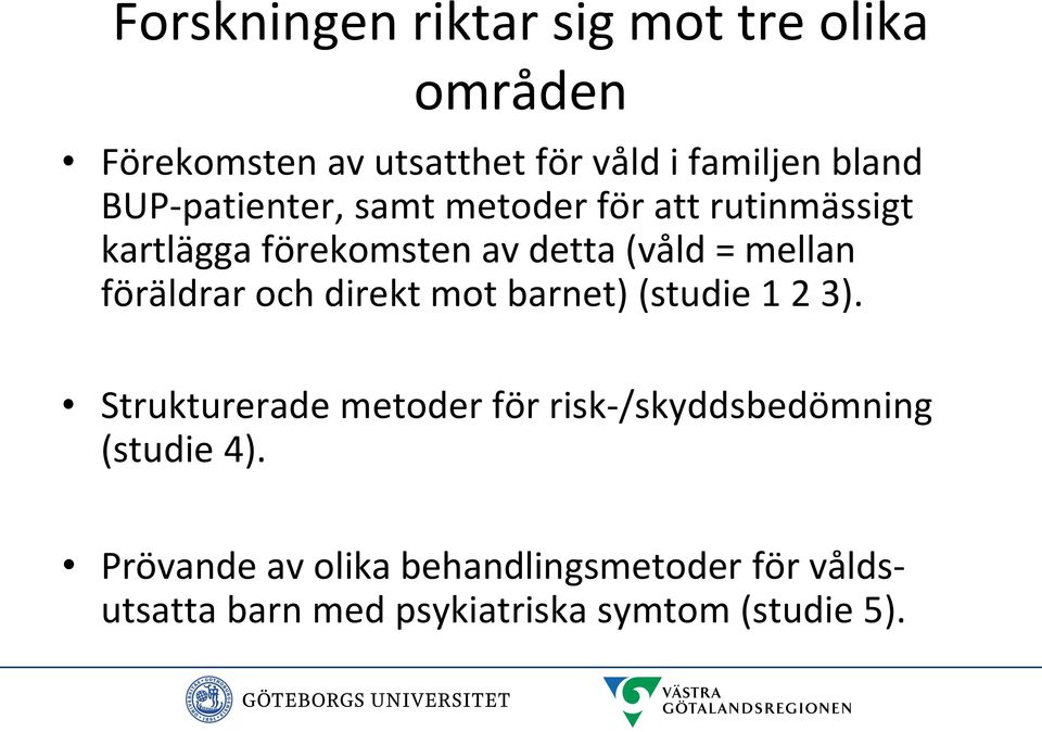 föräldrar och direkt mot barnet) (studie 1 2 3).