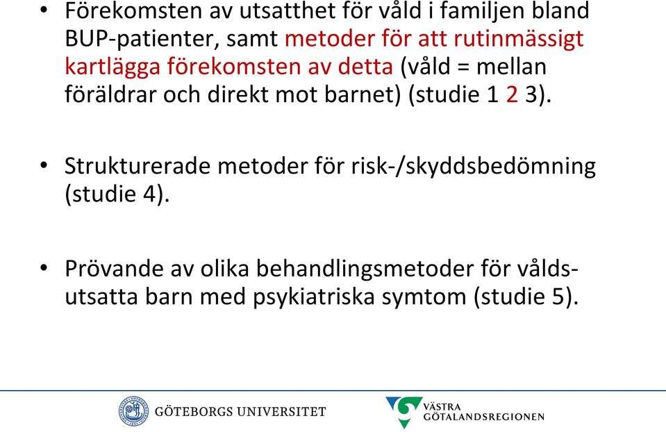 barnet) (studie 1 2 3). Strukturerade metoder för risk-/skyddsbedömning (studie 4).