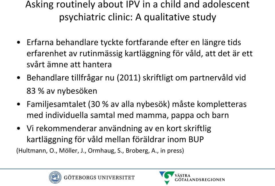 partnervåld vid 83 % av nybesöken Familjesamtalet (30 % av alla nybesök) måste kompletteras med individuella samtal med mamma, pappa och barn Vi