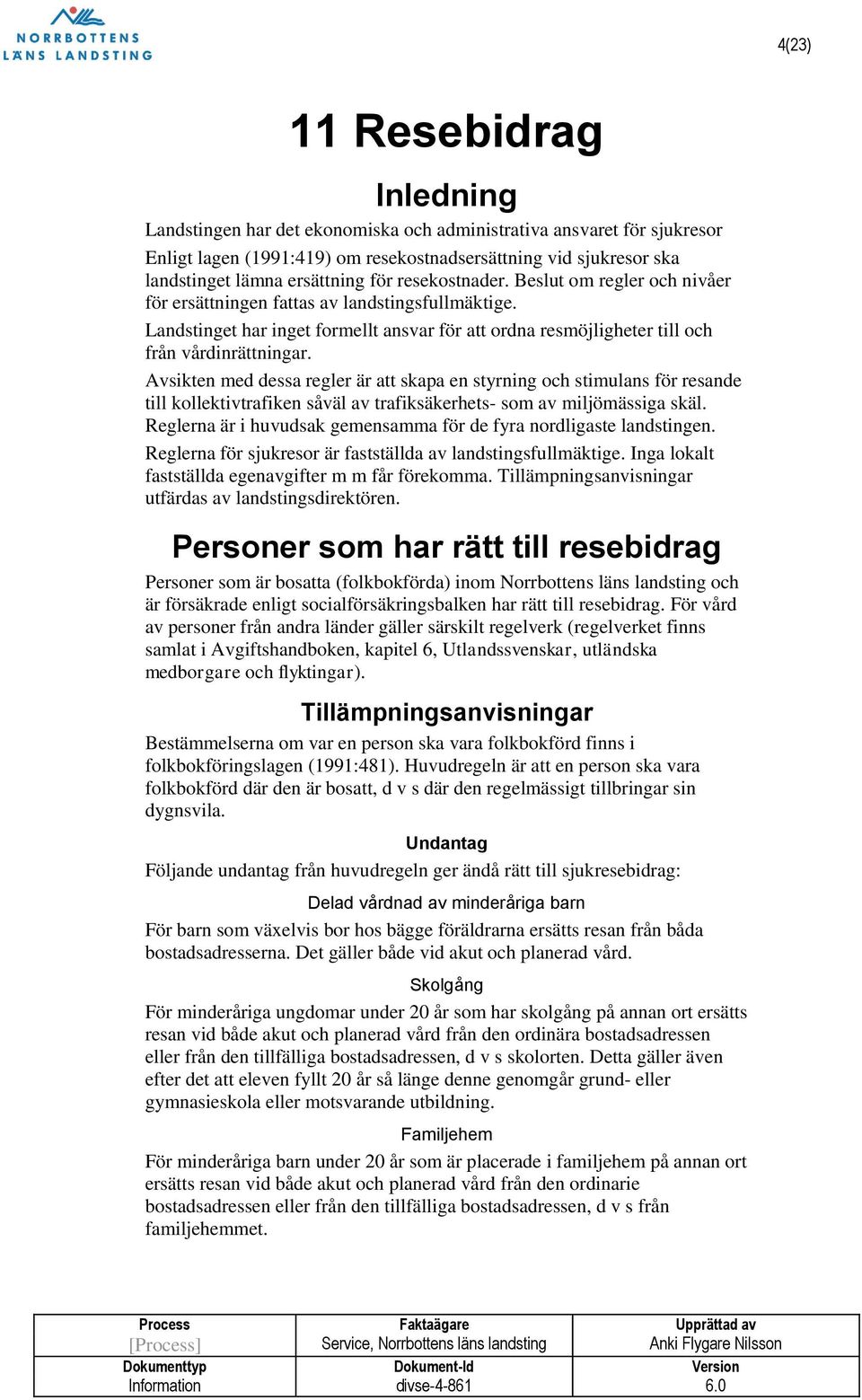 Avsikten med dessa regler är att skapa en styrning och stimulans för resande till kollektivtrafiken såväl av trafiksäkerhets- som av miljömässiga skäl.