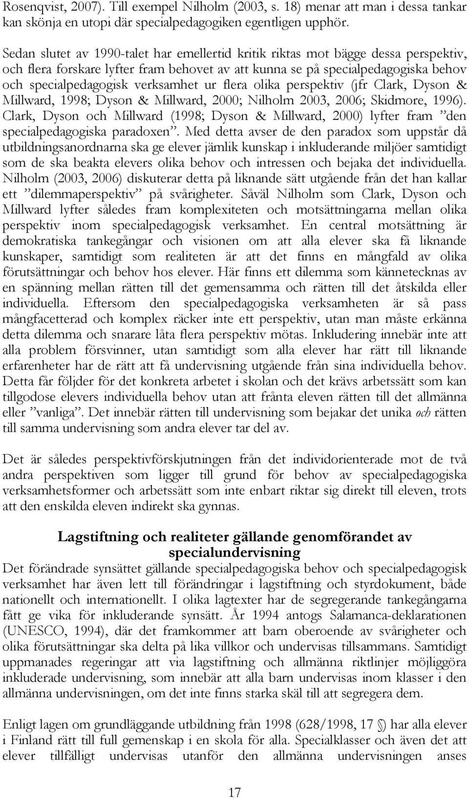 ur flera olika perspektiv (jfr Clark, Dyson & Millward, 1998; Dyson & Millward, 2000; Nilholm 2003, 2006; Skidmore, 1996).