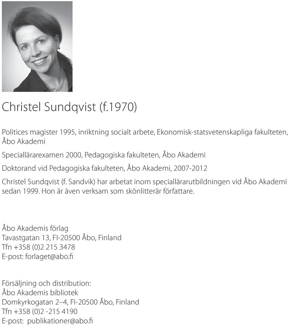 Akademi Doktorand vid Pedagogiska fakulteten, Åbo Akademi, 2007-2012  Sandvik) har arbetat inom speciallärarutbildningen vid Åbo Akademi sedan 1999.