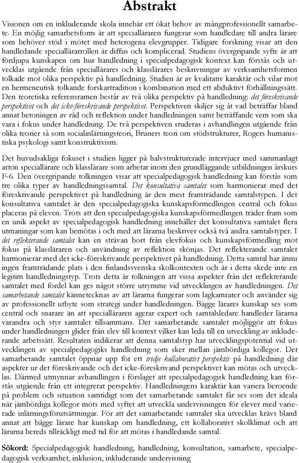 Tidigare forskning visar att den handledande speciallärarrollen är diffus och komplicerad.