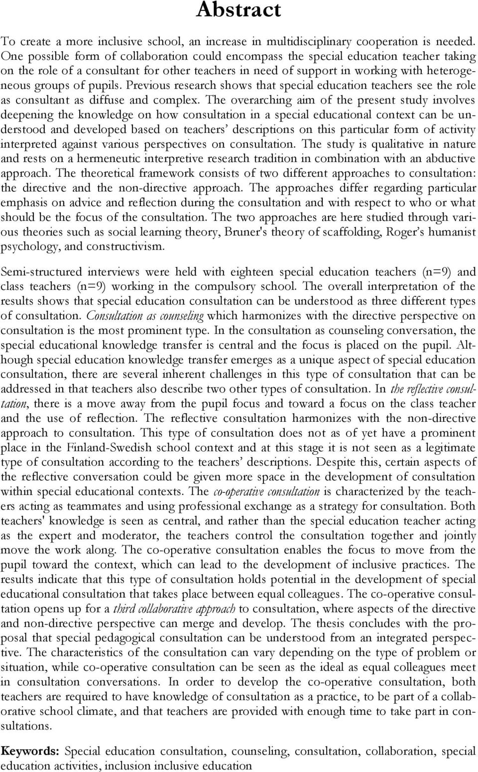 pupils. Previous research shows that special education teachers see the role as consultant as diffuse and complex.